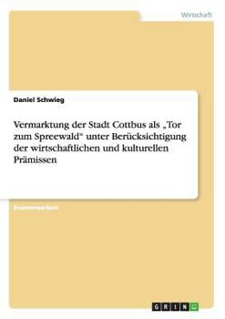 Paperback Vermarktung der Stadt Cottbus als "Tor zum Spreewald" unter Berücksichtigung der wirtschaftlichen und kulturellen Prämissen [German] Book