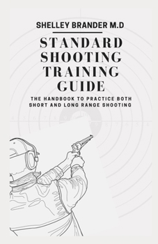 Paperback Standard Shooting Training Guide: The Handbook to Practice Both Short and Long Range Shooting Book