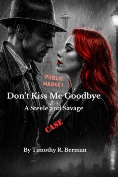 Don't Kiss Me Goodbye: A Steele and Savage Mystery