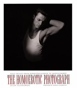 The Homoerotic Photograph : Male Images from Durieu / Delacroix to Mapplethorpe - Book  of the Between Men-Between Women: Lesbian and Gay Studies