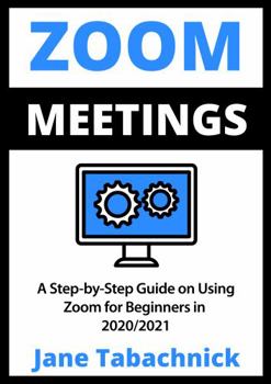 Paperback Zoom Meetings: A Step-by-Step Guide on Using Zoom for Beginners in 2020/2021 Book