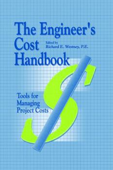 Hardcover The Engineer's Cost Handbook: Tools for Managing Project Costs Book