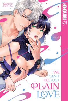 ただの恋愛なんかできっこない -こじらせ上司とフェチな部下- 2 - Book #2 of the We Can't Do Just Plain Love: She's Got a Fetish, He's Got Low Self-Esteem