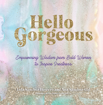 Hardcover Hello Gorgeous: Empowering Quotes from Bold Women to Inspire Greatness Book