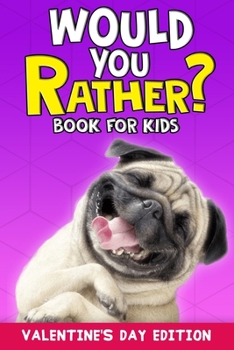 Paperback Would You Rather Book For Kids: Valentine's Day Edition Great Gifts For Kids Including Over 150 Silly Scenarios, Challenging Questions and Hilarious A Book