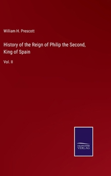 Hardcover History of the Reign of Philip the Second, King of Spain: Vol. II Book