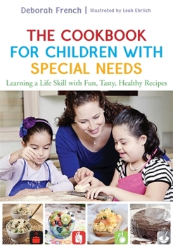 Hardcover The Cookbook for Children with Special Needs: Learning a Life Skill with Fun, Tasty, Healthy Recipes Book