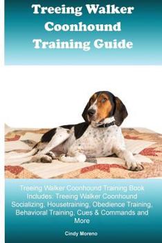 Paperback Treeing Walker Coonhound Training Guide Treeing Walker Coonhound Training Book Includes: Treeing Walker Coonhound Socializing, Housetraining, Obedienc Book