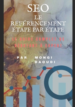 Paperback Seo Le Ref?rencement ?tape Par ?tape: Le Guide Complet de D?butant ? Expert [French] Book