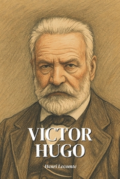 Paperback Victor Hugo: l'essentiel de sa vie en 200 pages: Découvrez comment Victor Hugo, poète visionnaire et combattant de l'ombre, a défié les empires pour f [French] Book