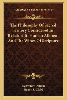 The Philosophy of Sacred History Considered in Relation to Human Aliment and the Wines of Scripture, Ed. by H.S. Clubb
