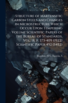 Paperback Structure of Martensitic Carbon Steels and Changes in Microstructure Which Occur Upon Tempering Volume Scientific Papers of the Bureau of Standards, V Book