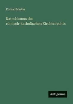 Katechismus Des Romisch-Katholischen Kirchenrechts
