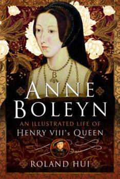 Hardcover Anne Boleyn, an Illustrated Life of Henry VIII's Queen Book