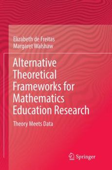 Paperback Alternative Theoretical Frameworks for Mathematics Education Research: Theory Meets Data Book