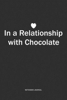 Paperback In A Relationship with Chocolate: A 6x9 Inch Journal Notebook Diary With A Bold Text Font Slogan On A Matte Cover and 120 Blank Lined Pages Book