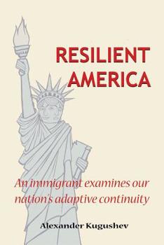 Paperback Resilient America: An Immigrant Examines Our Nation's Adaptive Continuity Book