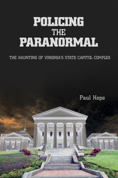 Paperback Policing the Paranormal: The Haunting of Virginia's State Capitol Complex Book