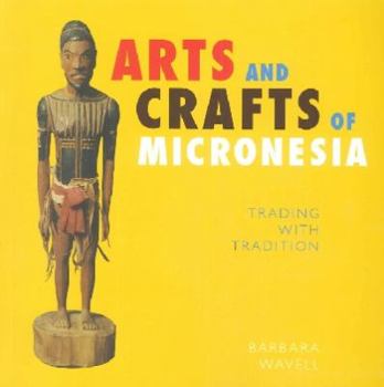 Paperback Arts and Crafts of Micronesia: Trading With Tradition Book
