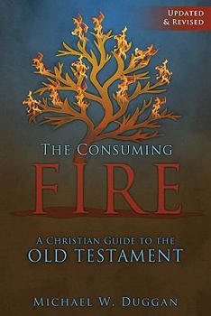 Paperback The Consuming Fire: A Christian Guide to the Old Testament, Updated and Revised Book