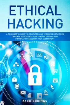 Paperback Ethical Hacking: A Beginner's Guide to Computer and Wireless Networks Defense Strategies, Penetration Testing and Information Security Book