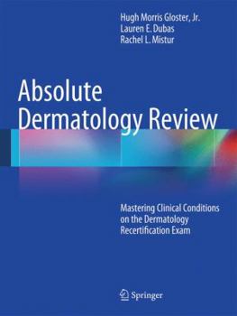 Absolute Dermatology Review: Mastering Clinical Conditions on the Dermatology Recertification Exam
