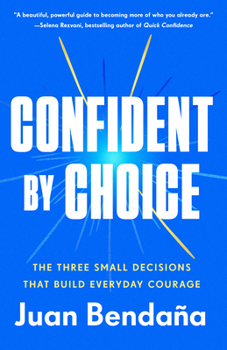 Paperback Confident by Choice: The Three Small Decisions That Build Everyday Courage Book
