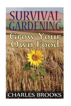 Paperback Survival Gardening: Grow Your Own Food: (Off-Grid Living, Self-Sustainable Living) Book