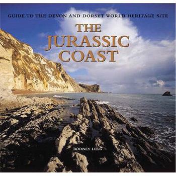 Hardcover The Jurassic Coast: Guide to the Devon and Dorset World Heritage Site. Rodney Legg Book
