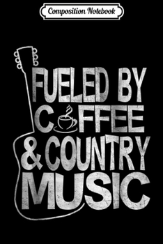 Composition Notebook: Fueled By Coffee And Country Music Gifts Journal/Notebook Blank Lined Ruled 6x9 100 Pages