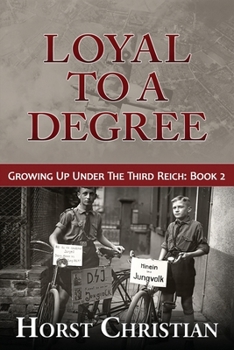Loyal To A Degree - Book  of the Growing Up Under The Third Reich