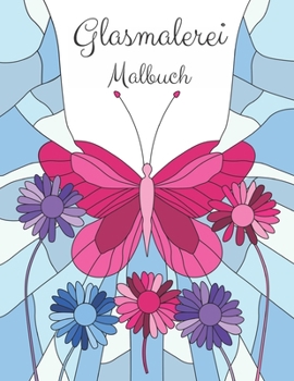 Paperback Glasmalerei Malbuch: Blumen Ausmalbuch für Erwachsene [German] Book