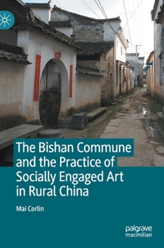 Hardcover The Bishan Commune and the Practice of Socially Engaged Art in Rural China Book