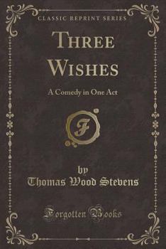 Paperback Three Wishes: A Comedy in One Act (Classic Reprint) Book
