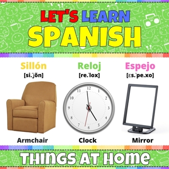 Let's Learn Spanish: Things At Home: Spanish Picture Book With English Translations and Transcription. Easy Teaching Spanish Words for Kids. Bilingual ... Spanish Language For Children and Beginners
