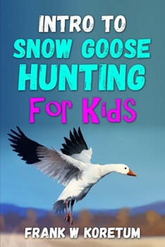 Paperback Intro to Snow Goose Hunting for Kids Book