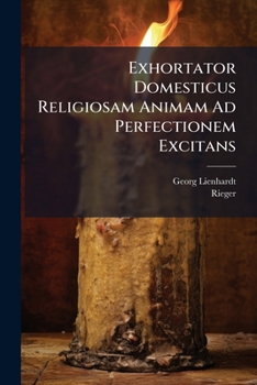 Paperback Exhortator Domesticus Religiosam Animam Ad Perfectionem Excitans [Italian] Book
