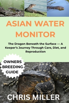 ASIAN WATER MONITOR: The Dragon Beneath the Surface — A Keeper’s Journey Through Care, Diet, and Reproduction