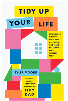 Hardcover Tidy Up Your Life: Rethinking How to Organize, Declutter, and Make Space for What Matters Most Book