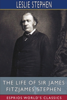 Paperback The Life of Sir James Fitzjames Stephen (Esprios Classics) Book