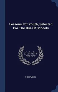 Hardcover Lessons For Youth, Selected For The Use Of Schools Book