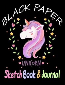 Paperback BLACK PAPER SketchBook & Journal: A Cute Unicorn Kawaii Journal And Sketchbook For Girls With Black Pages - Gel Pen Paper for Drawing - Great Gift Ide Book