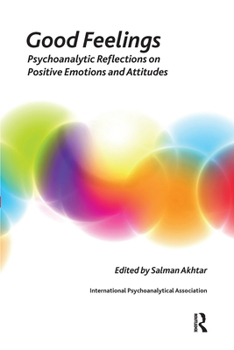 Hardcover Good Feelings: Psychoanalytic Reflections on Positive Emotions and Attitudes Book