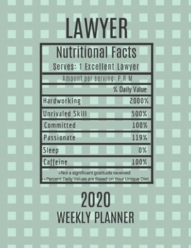 Lawyer Weekly Planner 2020 - Nutritional Facts: Lawyer Gift Idea For Men & Women | Weekly Planner Appointment Book Agenda Nutritional Info | To Do List & Notes Sections | Calendar Views