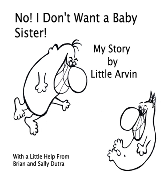 Hardcover No! I Don't Want a Baby Sister!: My Story by Little Arvin Book
