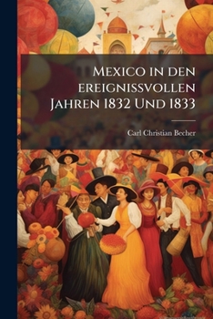 Paperback Mexico in den ereignißvollen Jahren 1832 Und 1833 [German] Book
