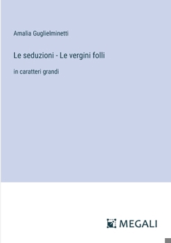 Paperback Le seduzioni - Le vergini folli: in caratteri grandi [Italian] Book