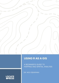Paperback Using R as a GIS: A Beginner's Guide to Mapping and Spatial Analysis Book
