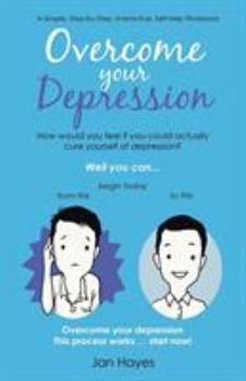 Paperback Overcome your Depression: A Simple, Step-by-Step, Interactive, Self-Help Workbook Book