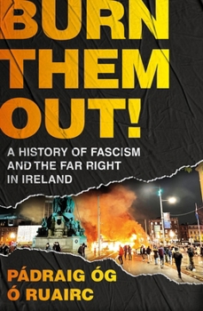 Paperback Burn Them Out!: A History of Fascism and the Far Right in Ireland Book